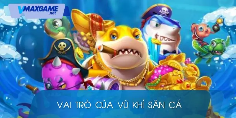 vũ khí săn cá vai trò
