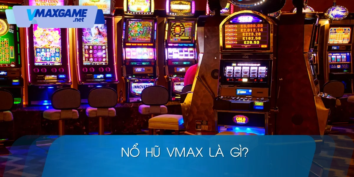 nổ hũ vmax 2026 tìm hiểu