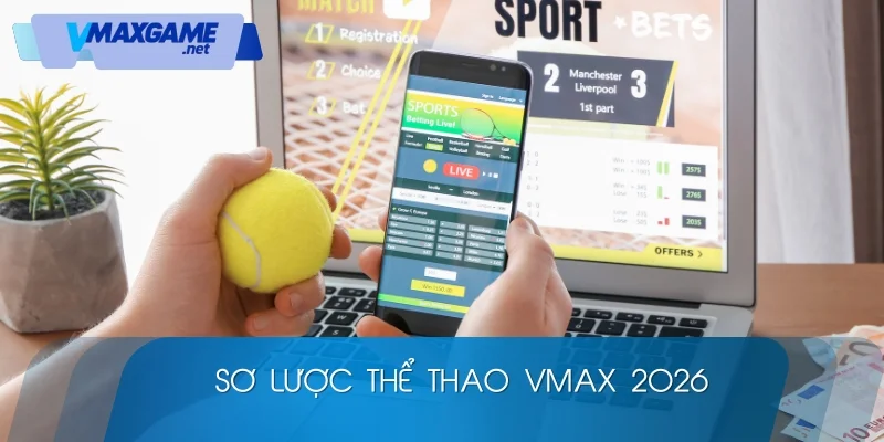 thể thao vmax 2026 tổng quan