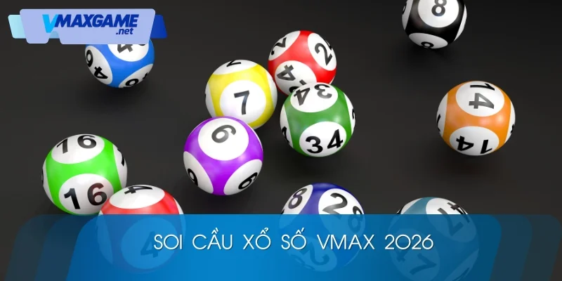 xổ số vmax 2026 kinh nghiệm